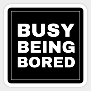 Busy Being Bored Sticker